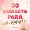 30 SUNSETS PARA ENAMORARTE