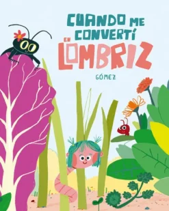 CUANDO ME CONVERTÍ EN LOMBRIZ