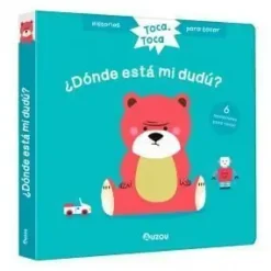 HISTORIAS PARA TOCAR. TOCA, TOCA. ¿DÓNDE ESTÁ MI DUDÚ? LIBRO CON TEXTURAS PARA B