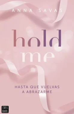 HOLD ME