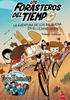 LOS FORASTEROS DEL TIEMPO 1: LA AVENTURA DE LOS BALBUENA EN EL LEJANO OESTE