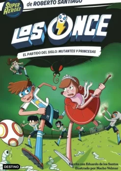 LOS ONCE 4. EL PARTIDO DEL SIGLO: MUTANTES Y PRINCESAS