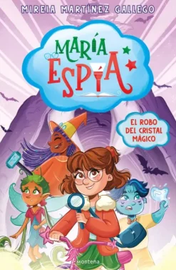MARÍA ESPÍA 1 - EL ROBO DEL CRISTAL MÁGICO