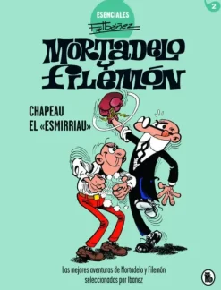 MORTADELO Y FILEMÓN. CHAPEAU EL «ESMIRRIAU» (ESENCIALES IBÁÑEZ 2)