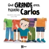 QUÉ GRANDE ERES, PEQUEÑO CARLOS