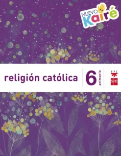 RELIGIÓN CATÓLICA. 6 PRIMARIA. NUEVO KAIRÉ