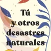 TÚ Y OTROS DESASTRES NATURALES